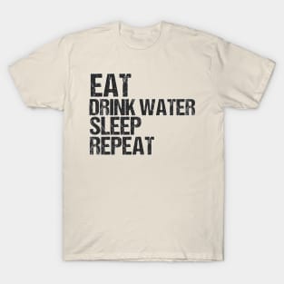 Eat drink water sleep repeat T-Shirt